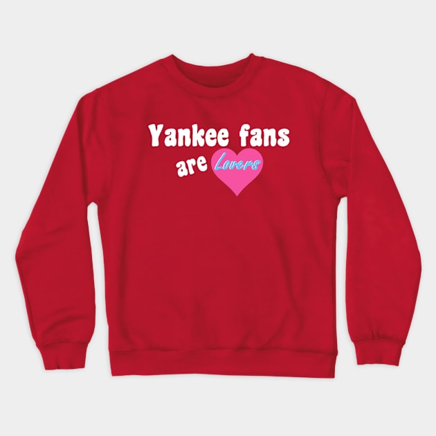 Yankee Fans are Lovers Design Crewneck Sweatshirt by Bleeding Yankee Blue